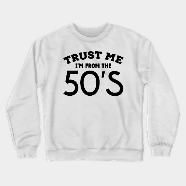 Trust Me, I'm From the 50's Crewneck Sweatshirt by colorsplash